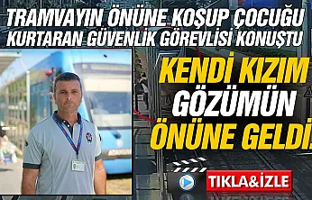 5 yaşındaki kız çocuğunu son anda kurtaran güvenlik görevlisi konuştu