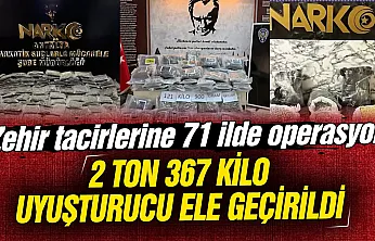 Zehir tacirlerine 71 ilde operasyon: 2 ton 367 kilo uyuşturucu ele geçirildi