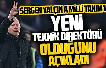 A Millî Takım'da Sergen Yalçın dönemi resmen başladı