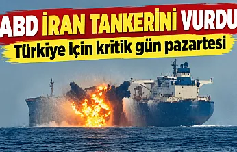 ABD İran'ın tankerini vurdu: Türkiye için kritik pazartesi