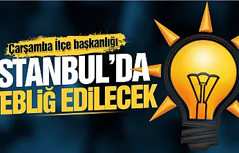 AK Parti Çarşamba İlçe Başkanı bu akşam netleşiyor