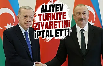 Aliyev'in Türkiye ziyareti iptal edildi