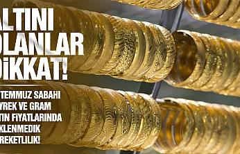 Altın piyasasında 17 Temmuz rüzgarı! Gram ve Çeyrek altın güne nasıl başladı?