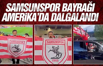 Amerika'da Samsunspor bayrağını dalgalandırdı
