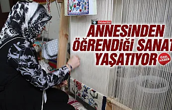 Annesinden öğrendiği sanatı yaşatıyor