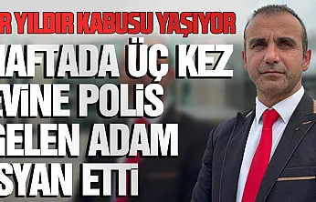 Asılsız ihbarlar bir yıldır hayatını kabusa çevirdi