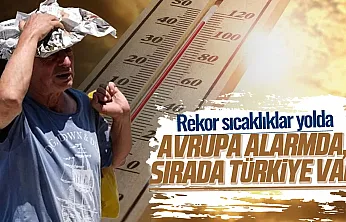 Avrupa'yı kavurdu sıra Türkiye'de