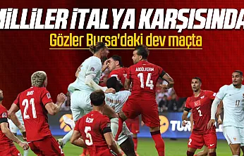 Ay-yıldızlılar İtalya karşısında! Millilerin Bursa'daki kritik sınavı