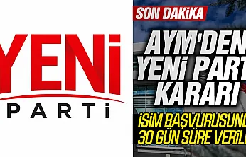 AYM'den Yeni Parti'nin ismiyle ilgili başvuruda karar çıktı: 30 gün süre verildi