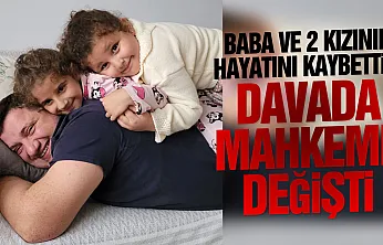 Baba ve 2 kızının hayatını kaybettiği heyelan davasında mahkeme değişti