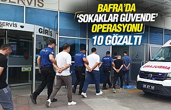 Bafra'da 'Sokaklar Güvende' operasyonu: 10 gözaltı