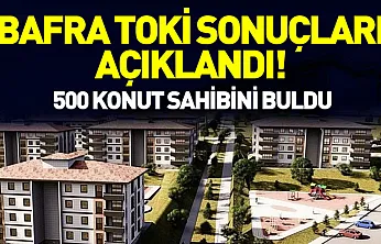 Bafra TOKİ Sonuçları Açıklandı! 500 Konut Sahibini Buldu