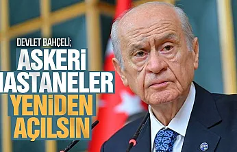 Bahçeli'den Net Mesaj 'Askeri Hastanelerin Tekrar Devreye Girmesini Bekliyoruz'