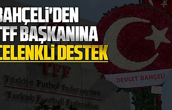 Bahçeli'den TFF Başkanı Hacıosmanoğlu'na çelenkli destek