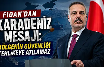 Bakan Fidan: Karadeniz'in Savaş Alanına Dönüşmesine İzin Verilmemeli