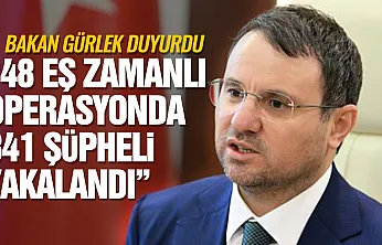 Bakan Gürlek duyurdu: 48 eş zamanlı operasyonda 841 şüpheli yakalandı