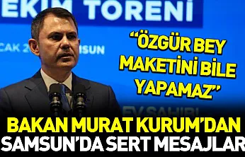 Bakan Murat Kurum'dan Samsun'da sert mesajlar: 'Özgür bey maketini bile yapamaz'