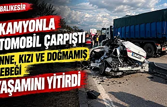 Balıkesir'de feci kaza Hamile kadın, 3 yaşındaki kızı ve bebeği hayatını kaybetti