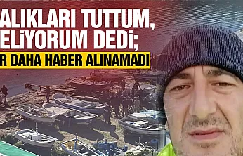 Balıkları tuttum, geliyorum mesajının ardından kayboldu