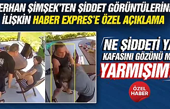 Berhan Şimşek'ten şiddet görüntülerine ilişkin Haber Expres'e özel açıklama
