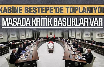 Beştepe'de Kabine'nin gündemi yoğun:Masada kritik başlıklar var