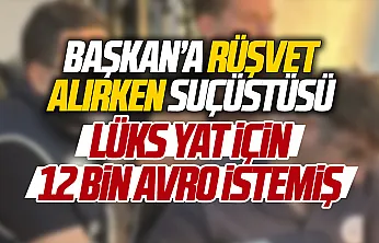 Bodrum Bölge Liman Başkanı rüşvet alırken suçüstü yakalandı