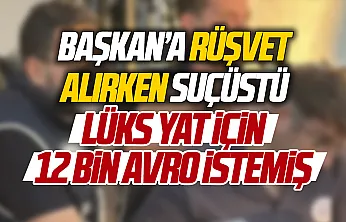 Bodrum Bölge Liman Başkanı rüşvet alırken suçüstü yakalandı
