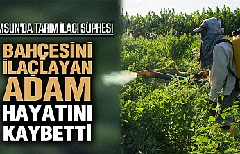 Çarşamba'da acı olay: Tarım ilacı can aldı