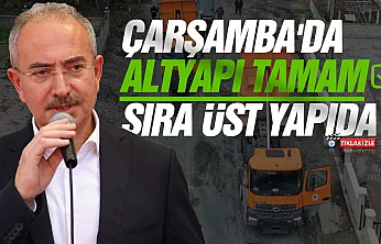 Çarşamba'da altyapı tamam sıra üst yapıda