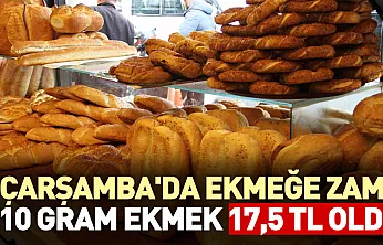 Çarşamba'da ekmeğe zam:210 gram ekmek 17.5 TL oldu
