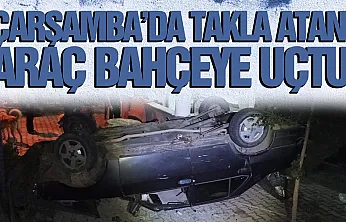 Çarşamba'da Takla Atan Otomobil Evin Bahçesine Uçtu