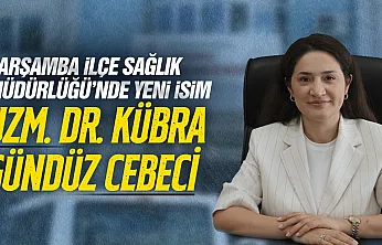Çarşamba'nın yeni İlçe Sağlık Müdürü Uzm. Dr. Kübra Gündüz Cebeci oldu