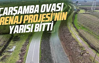Çarşamba Ovası'na hayat verecek 1,5 milyar TL'lik drenaj projesinde yarıya gelindi