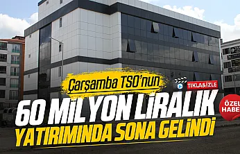 Çarşamba Ticaret Odası ve Sanayi Odası yeni hizmet binası yüzde 90 tamamlandı