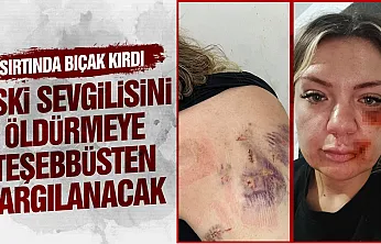 Cezaevinden izinli çıkıp eski kız arkadaşını bıçaklayan saldırgana ağır ceza davası