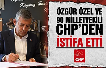 CHP'de toplu istifa: Özgür Özel ve 90 milletvekili yollarını ayırdı