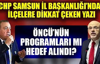 CHP Samsun İl Başkanlığı'ndan İlçelere Dikkat Çeken Yazı: Öncü'nün Programları mı Hedef Alındı?