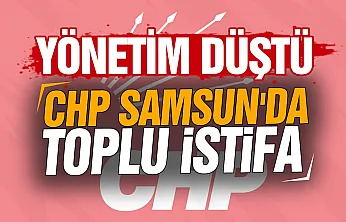 CHP Samsun İl yönetimi düştü