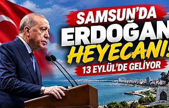 Cumhurbaşkanı Erdoğan 13 Eylül'de Samsun'a geliyor