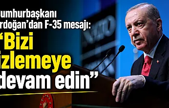 Erdoğan'dan F-35 mesajı: 'Bizi izlemeye devam edin'