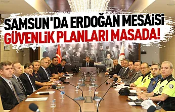 Cumhurbaşkanı Erdoğan'ın Samsun ziyareti ve güvenlik tedbirleri görüşüldü