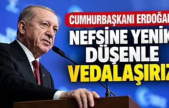 Cumhurbaşkanı Erdoğan: Nefsine yenik düşenle vedalaşırız