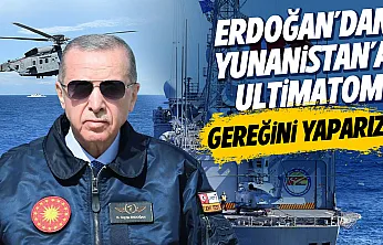 Erdoğan'dan Yunanistan'a ultimatom! Gereğini yaparız