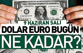 Dolar ve Euro kuru bugün ne kadar oldu? 9 Haziran 2026 döviz fiyatları…