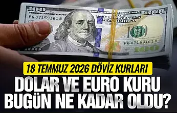 Döviz piyasasında son durum! Dolar ve Euro 18 Temmuz'a nasıl başladı?