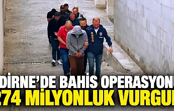 Edirne merkezli yasa dışı bahis operasyonunda 13 tutuklama