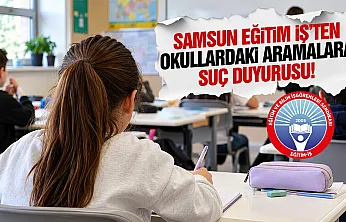 Eğitim-İş Samsun'dan çanta ve dolap aramaları için suç duyurusu