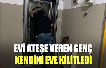 Ekipler saatlerce dil döktü: Evini yakan genç dışarı çıkmayı reddetti