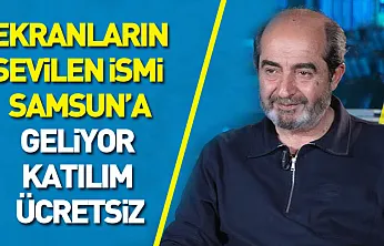 Ekranların sevilen ismi Samsun'a geliyor : katılım ücretsiz