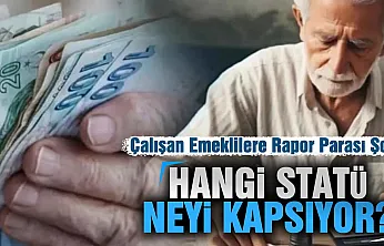 Emekli Olduktan Sonra Çalışanlara rapor parası müjdesi mi, engel mi? işte şartlar ve detaylar